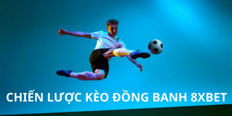 Chiến lược đặt cược kèo đồng banh 8xbet