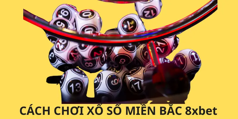 Xổ Số Miền Bắc 8xbet - Bí Quyết Cho Sự Thành Công 2 Cách chơi xổ số miền Bắc 8xbet hay nhất