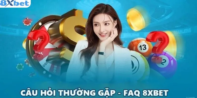 Câu Hỏi Thường Gặp 8xbet Cho Người Mới 2 Tổng quan về câu hỏi thường gặp 8xbet