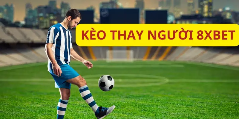 Hướng Dẫn Cách Đọc Kèo Thay Người 8xbet Cho Người Mới 2 Hướng Dẫn Cách Đọc Kèo Thay Người 8xbet Cho Người Mới