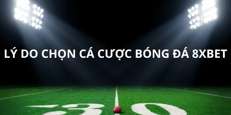 Khám Phá Lý Do Chọn Cá Cược Bóng Đá 8xbet Ngay Hôm Nay 2 Khám Phá Lý Do Chọn Cá Cược Bóng Đá 8xbet Ngay Hôm Nay