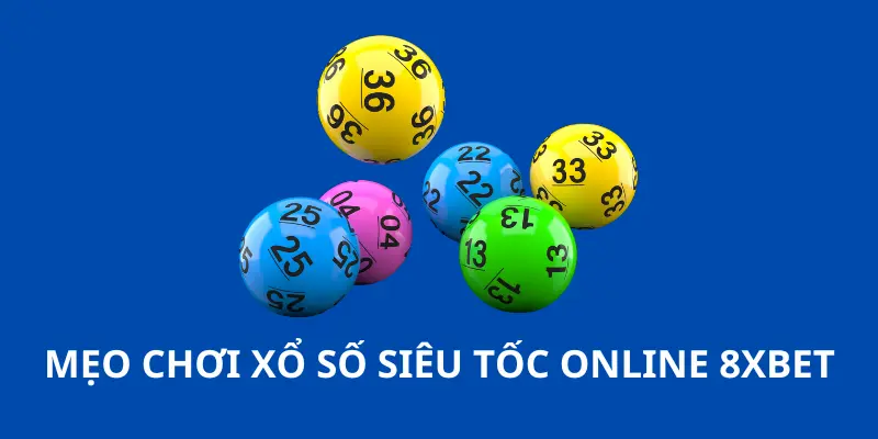 Xổ Số Siêu Tốc 8xbet - Bí Quyết Cho Cao Thủ 3 Mẹo chơi Xổ số siêu tốc 8xbet hiệu quả