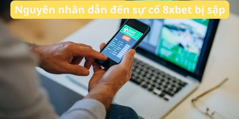 Phân Tích Sự Cố 8xbet Bị Sập Và Biện Pháp Từ Nhà Cái 2 Nguyên nhân dẫn đến sự cố 8xbet bị sập
