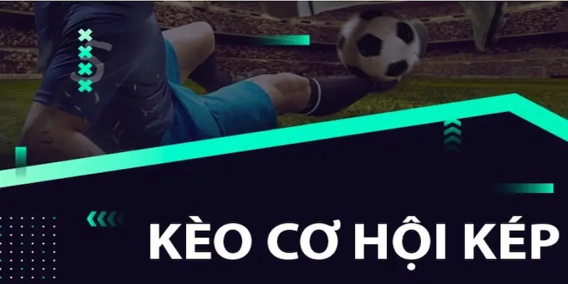 Phân Tích Chi Tiết Kèo Cơ Hội Kép 8xbet 3 Kinh nghiệm thực tế từ người chơi kèo cơ hội kép 8xbet