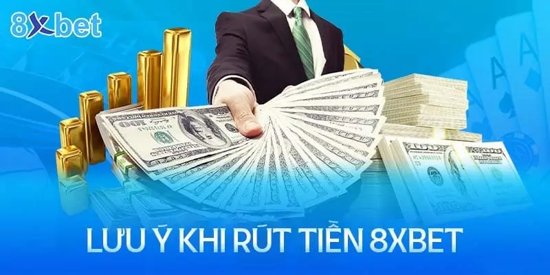 Hướng Dẫn Rút Tiền 8xbet Đơn Giản Và Dễ Hiểu 2 Vấn đề cần lưu ý khi rút tiền rút tiền 8xbet