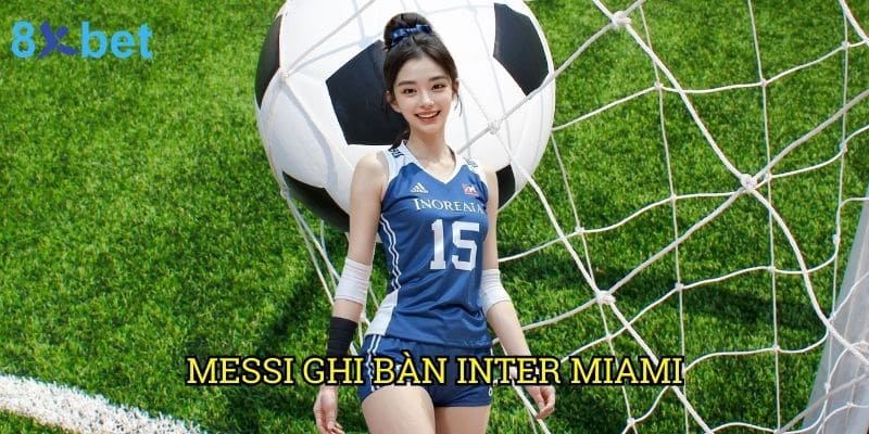 Phong độ Messi ghi bàn Inter Miami: Phân tích chi tiết từ chuyên gia 8xbet 3 Phong độ Messi ghi bàn Inter Miami: Phân tích chi tiết từ chuyên gia 8xbet