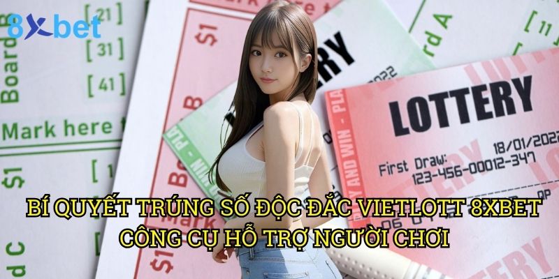 Bí quyết trúng số độc đắc Vietlott 8xbet: Phương pháp độc quyền từ chuyên gia 3 Bí quyết trúng số độc đắc Vietlott 8xbet: Công cụ hỗ trợ người chơi