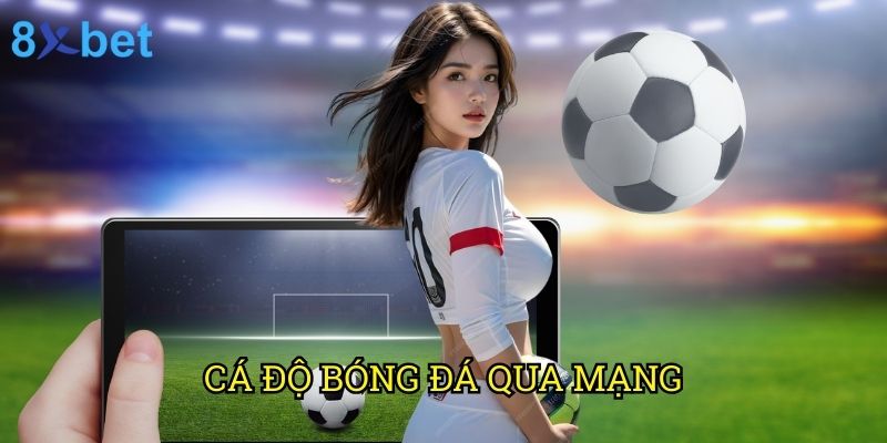 Cá độ bóng đá qua mạng 8xbet: Hướng dẫn toàn diện cho người mới 5 Cá độ bóng đá qua mạng 8xbet: Hướng dẫn toàn diện cho người mới