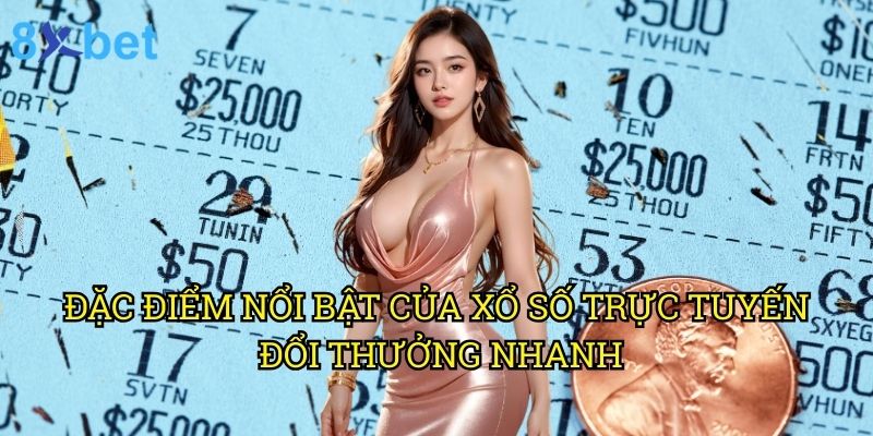 Xổ số trực tuyến đổi thưởng nhanh 8xbet: Giải pháp nhận thưởng tức thì 2 Đặc điểm nổi bật của xổ số trực tuyến đổi thưởng nhanh