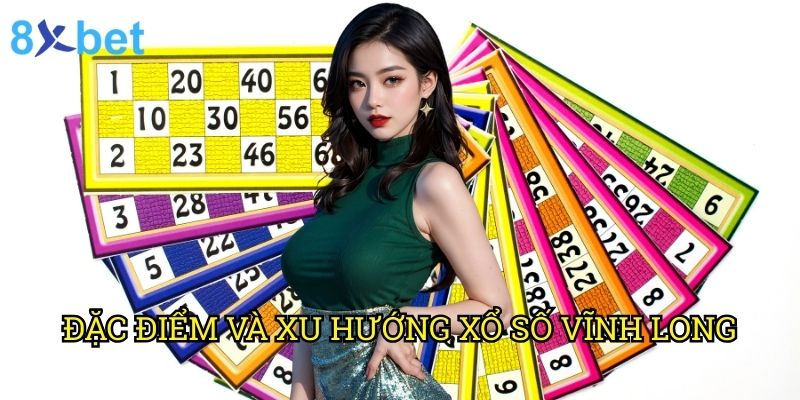 Xổ số Vĩnh Long 8xbet: Chiến lược trúng thưởng lớn từ chuyên gia cá cược 2 Đặc điểm và xu hướng xổ số Vĩnh Long