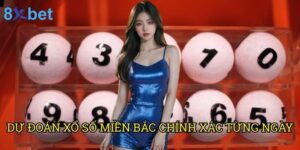Dự đoán xổ số miền Bắc chính xác từng ngày 8xbet: Phương pháp độc quyền từ chuyên gia