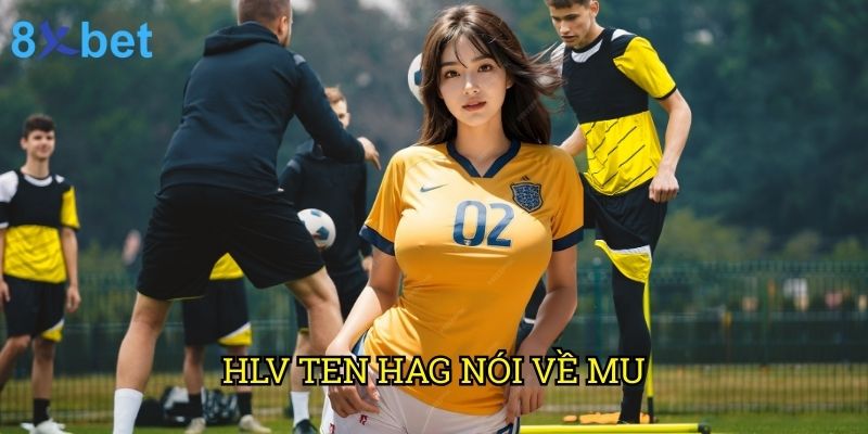 HLV Ten Hag nói về MU 8xbet: Phân tích chiến thuật từ góc nhìn chuyên gia 4 HLV Ten Hag nói về MU 8xbet: Phân tích chiến thuật từ góc nhìn chuyên gia