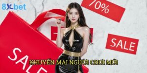 Khuyến mại người chơi mới 8xbet: Ưu đãi đặc biệt không thể bỏ lỡ năm 2025
