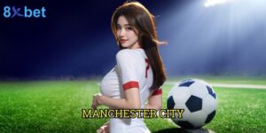Manchester City 8xbet: Dự đoán và phân tích từ chuyên gia cá cược
