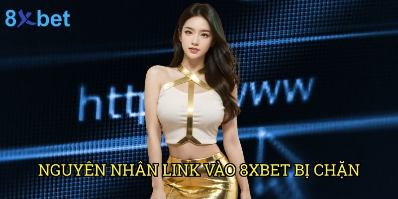 Link vào 8xbet bị chặn cách khắc phục hiệu quả: Giải pháp tối ưu cho người chơi 2 Nguyên nhân link vào 8xbet bị chặn