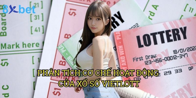Bí quyết trúng số độc đắc Vietlott 8xbet: Phương pháp độc quyền từ chuyên gia 2 Phân tích cơ chế hoạt động của xổ số Vietlott
