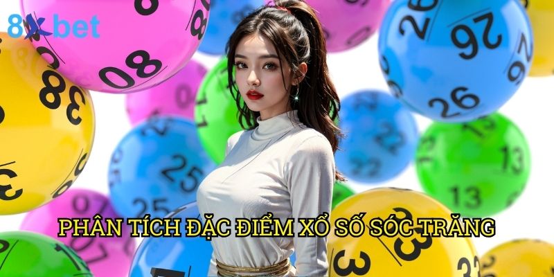 Xổ số Sóc Trăng 8xbet: Chiến lược trúng thưởng lớn từ chuyên gia 2 Phân tích đặc điểm xổ số Sóc Trăng