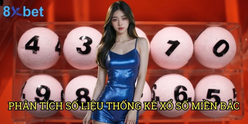 Dự đoán xổ số miền Bắc chính xác từng ngày 8xbet: Phương pháp độc quyền từ chuyên gia 2 Phân tích số liệu thống kê xổ số miền Bắc