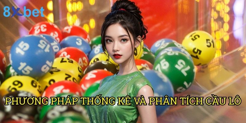 Thống kê cầu lô đẹp hôm nay 8xbet: Phân tích chuyên sâu từ chuyên gia 2 Phương pháp thống kê và phân tích cầu lô