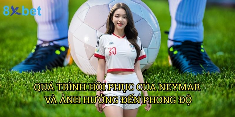 Neymar trở lại sau chấn thương 8xbet: Cơ hội đặt cược vàng cho người chơi 2 Quá trình hồi phục của Neymar và ảnh hưởng đến phong độ
