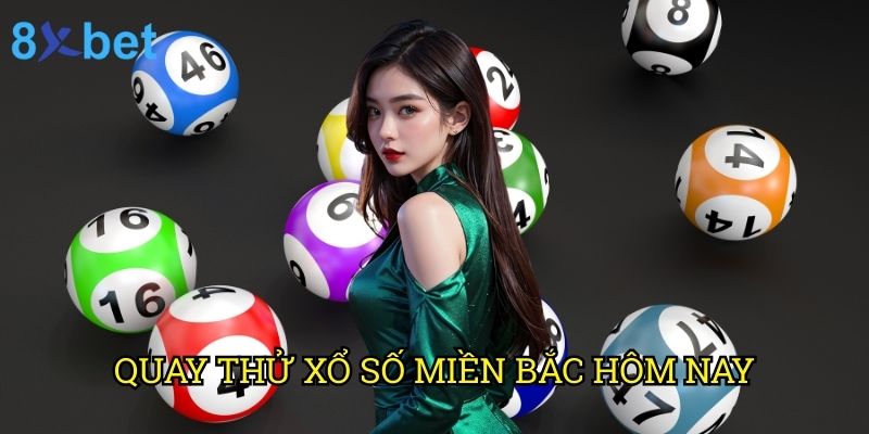 Quay thử xổ số miền Bắc hôm nay 8xbet: Công cụ dự đoán chính xác nhất 2025 5 Quay thử xổ số miền Bắc hôm nay 8xbet: Công cụ dự đoán chính xác nhất 2025