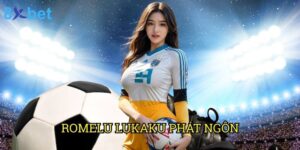 Romelu Lukaku phát ngôn 8xbet: Ảnh hưởng đến thị trường cá cược