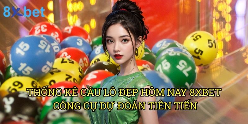 Thống kê cầu lô đẹp hôm nay 8xbet: Phân tích chuyên sâu từ chuyên gia 3 Thống kê cầu lô đẹp hôm nay 8xbet: Công cụ dự đoán tiên tiến