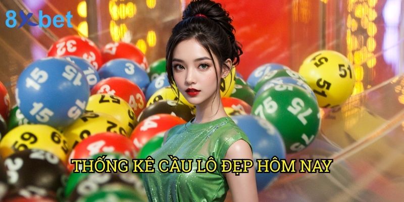 Thống kê cầu lô đẹp hôm nay 8xbet: Phân tích chuyên sâu từ chuyên gia 6 Thống kê cầu lô đẹp hôm nay 8xbet: Phân tích chuyên sâu từ chuyên gia