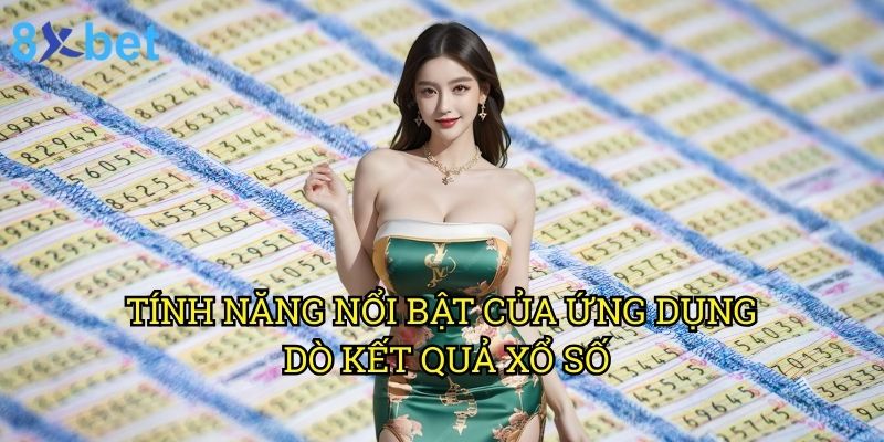 App dò kết quả xổ số chính xác 8xbet: Công cụ hiện đại cho người chơi thông minh 2 Tính năng nổi bật của ứng dụng dò kết quả xổ số