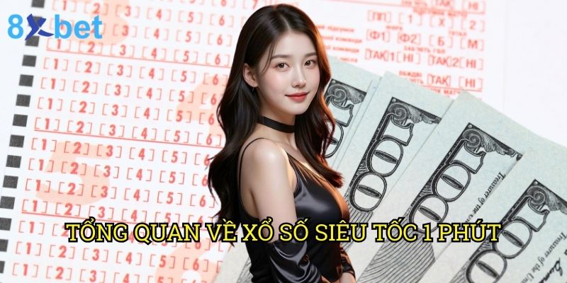 Xổ số siêu tốc 1 phút 8xbet: Trải nghiệm cá cược tốc độ đỉnh cao 2025 2 Tổng quan về xổ số siêu tốc 1 phút