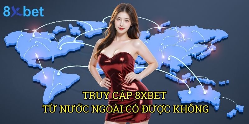 Truy cập 8xbet từ nước ngoài có được không: Phân tích toàn diện từ chuyên gia 10 Truy cập 8xbet từ nước ngoài có được không: Phân tích toàn diện từ chuyên gia
