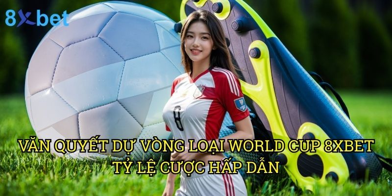 Văn Quyết dự vòng loại World Cup 8xbet: Phân tích cơ hội từ chuyên gia cá cược 3 Văn Quyết dự vòng loại World Cup 8xbet: Tỷ lệ cược hấp dẫn