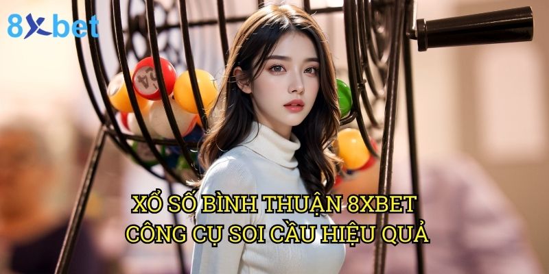 Xổ số Bình Thuận 8xbet: Bí quyết dự đoán chính xác từ chuyên gia 3 Xổ số Bình Thuận 8xbet: Công cụ soi cầu hiệu quả
