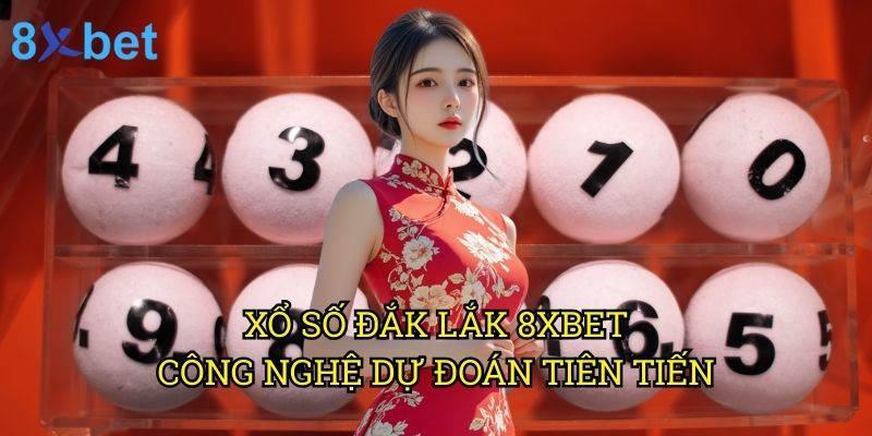 Xổ số Đắk Lắk 8xbet: Phương pháp dự đoán chuẩn xác nhất 2025 3 Xổ số Đắk Lắk 8xbet: Công nghệ dự đoán tiên tiến
