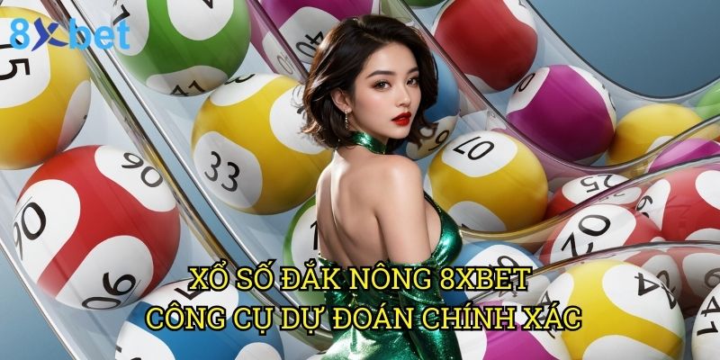 Xổ số Đắk Nông 8xbet: Chiến lược đầu tư hiệu quả từ chuyên gia 3 Xổ số Đắk Nông 8xbet: Công cụ dự đoán chính xác