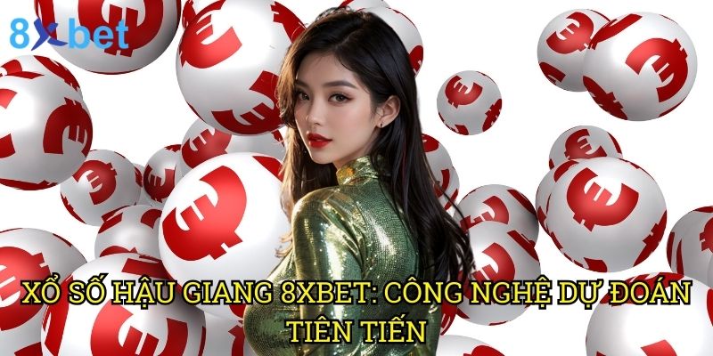 Xổ số Hậu Giang 8xbet: Phương pháp dự đoán chính xác từ chuyên gia 3 Xổ số Hậu Giang 8xbet: Công nghệ dự đoán tiên tiến