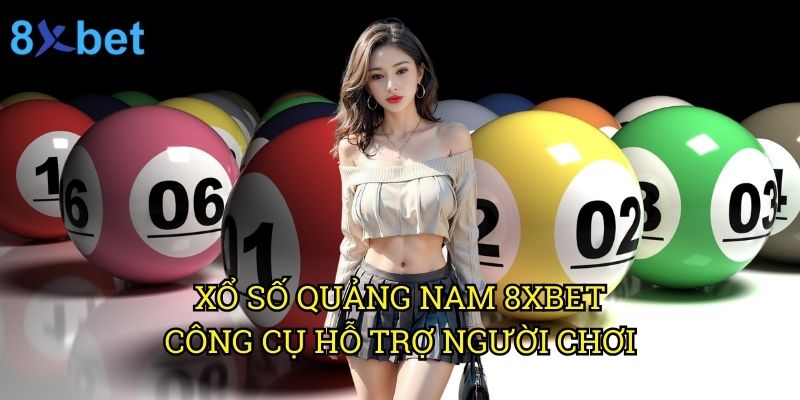 Xổ số Quảng Nam 8xbet: Phương pháp dự đoán chuẩn xác từ chuyên gia 3 Xổ số Quảng Nam 8xbet: Công cụ hỗ trợ người chơi