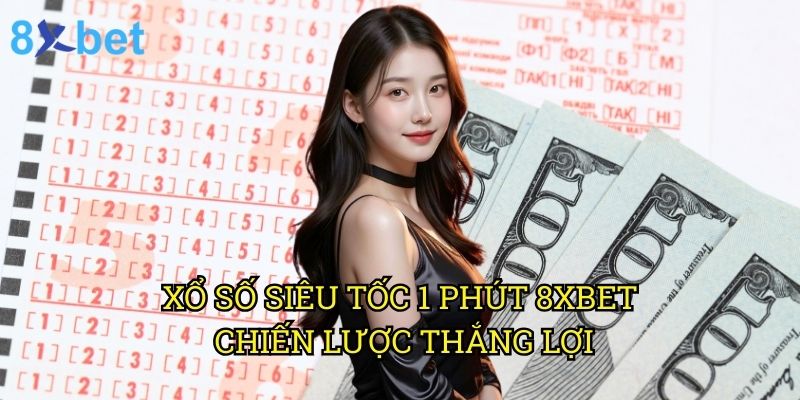 Xổ số siêu tốc 1 phút 8xbet: Trải nghiệm cá cược tốc độ đỉnh cao 2025 3 Xổ số siêu tốc 1 phút 8xbet: Chiến lược thắng lợi