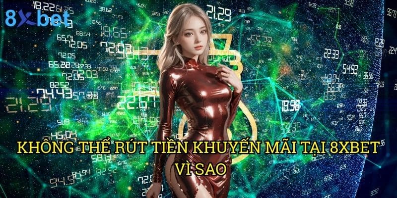 Không thể rút tiền khuyến mãi tại 8xbet vì sao: Giải đáp từ chuyên gia tài chính 9 Không thể rút tiền khuyến mãi tại 8xbet vì sao: Giải đáp từ chuyên gia tài chính